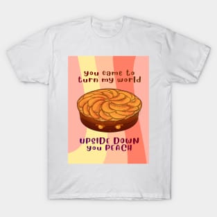 Desserts - turn my world UPSIDE DOWN you PEACH T-Shirt